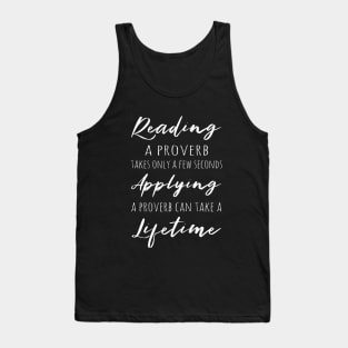 Reading a proverb takes only a few seconds, applying a proverb can take a lifetime Tank Top